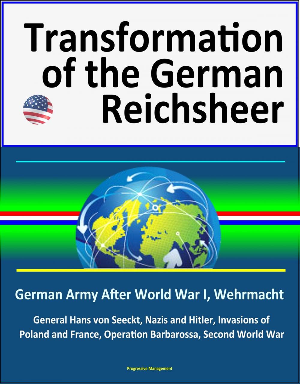 Big bigCover of Transformation of the German Reichsheer: German Army After World War I, Wehrmacht, General Hans von Seeckt, Nazis and Hitler, Invasions of Poland and France, Operation Barbarossa, Second World War