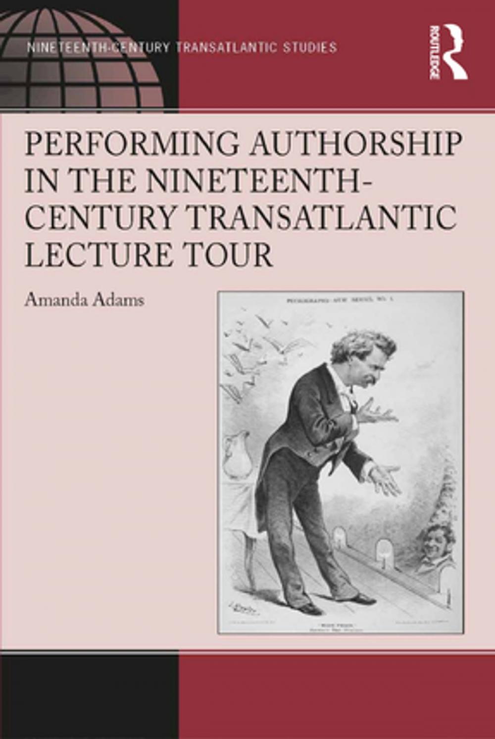 Big bigCover of Performing Authorship in the Nineteenth-Century Transatlantic Lecture Tour