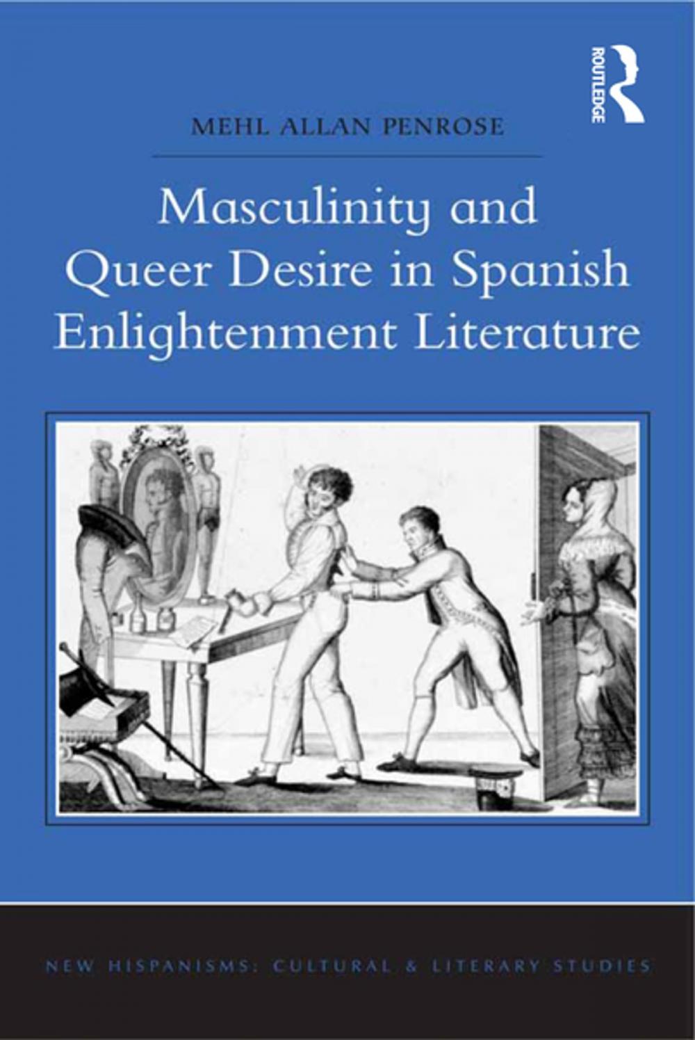 Big bigCover of Masculinity and Queer Desire in Spanish Enlightenment Literature