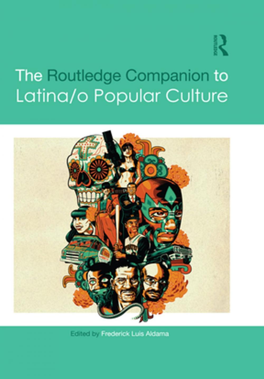 Big bigCover of The Routledge Companion to Latina/o Popular Culture