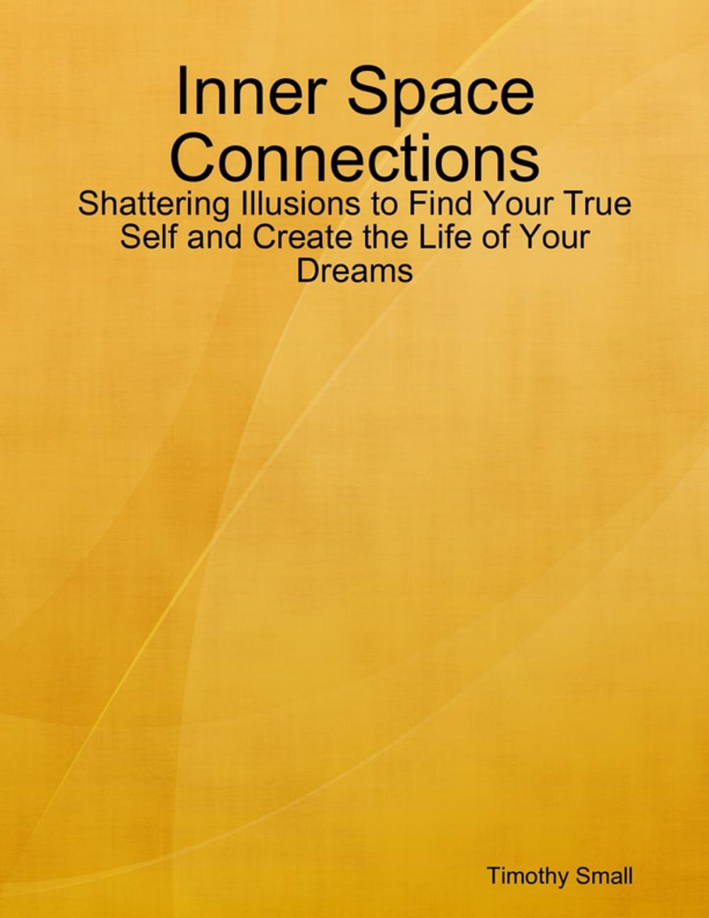 Big bigCover of Inner Space Connections - Shattering Illusions to Find Your True Self and Create the Life of Your Dreams