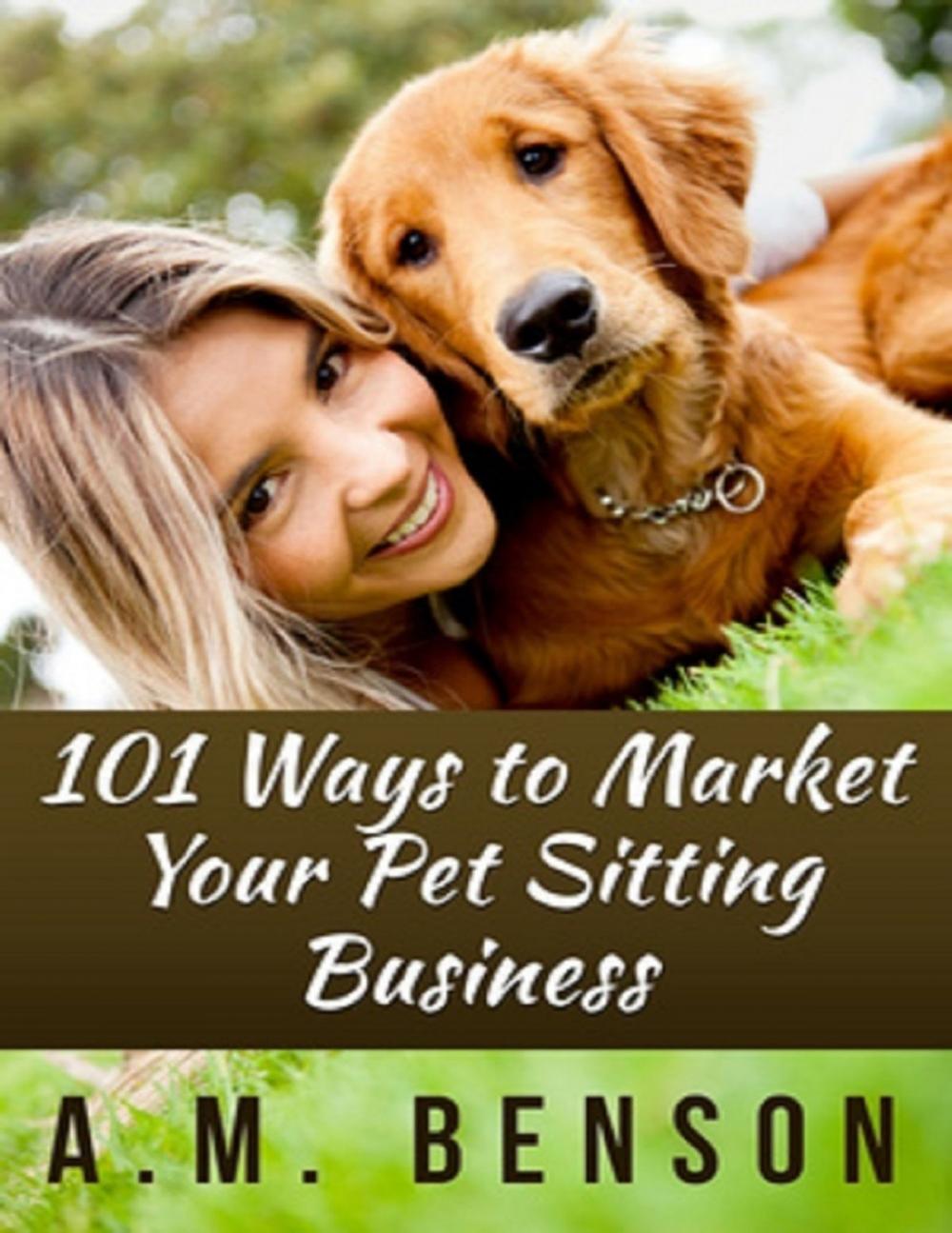 Big bigCover of 101 Ways to Market Your Pet Sitting Business