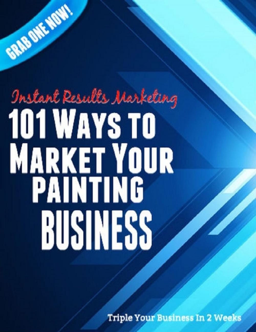 Big bigCover of 101 Ways to Market Your Painting Business