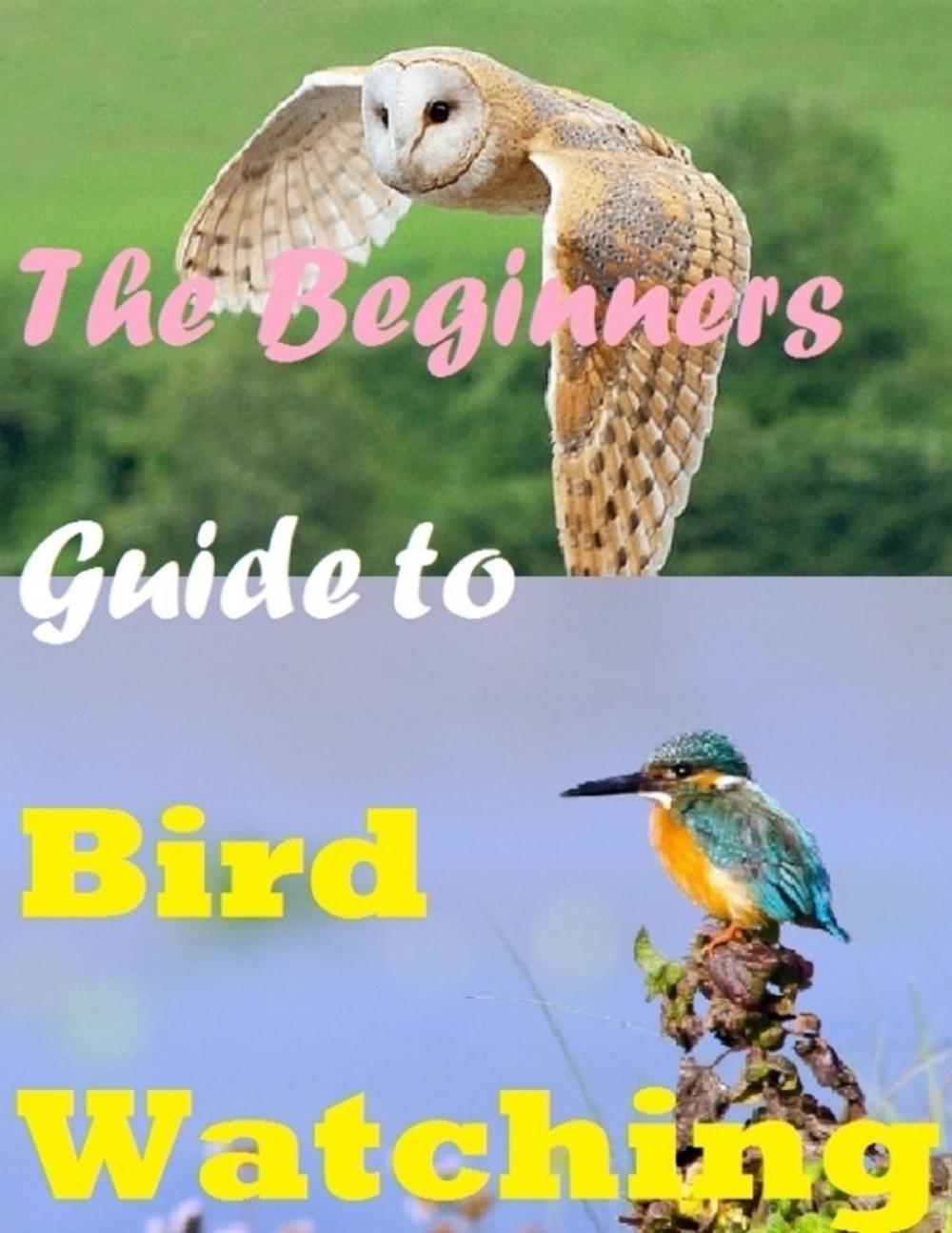 Big bigCover of The Beginners Guide to Bird Watching