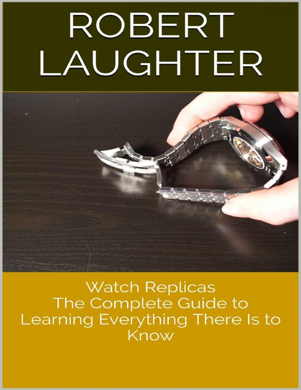 Big bigCover of Watch Replicas: The Complete Guide to Learning Everything There Is to Know