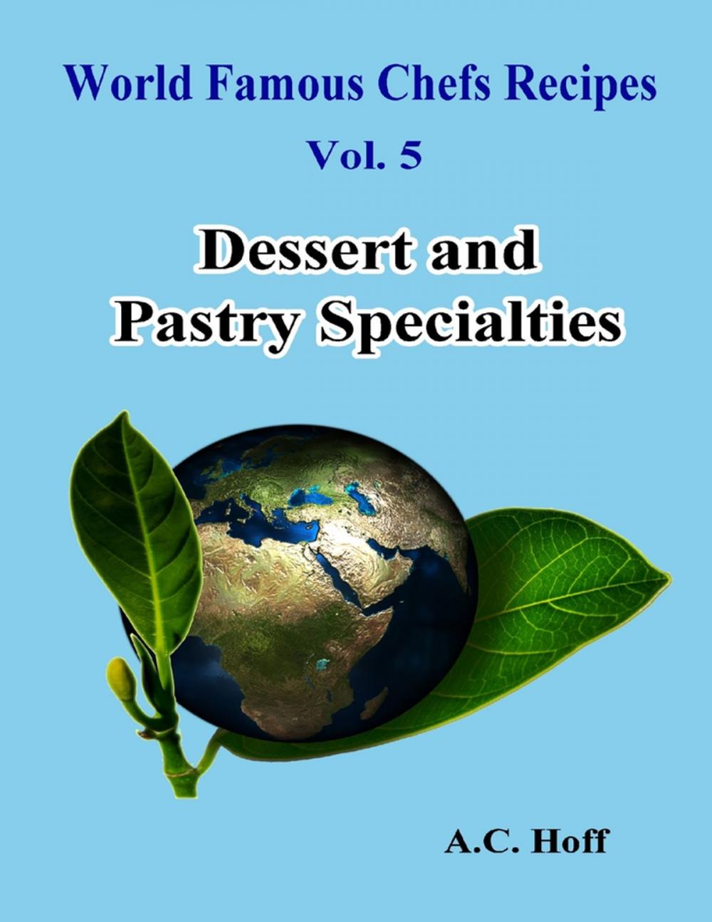 Big bigCover of World Famous Chefs Recipes Vol. 5: Dessert and Pastry Specialties