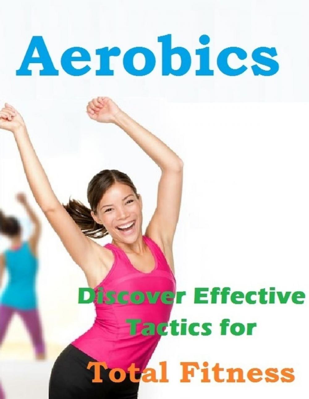 Big bigCover of Aerobics - Discover Effective Tactics for Total Fitness