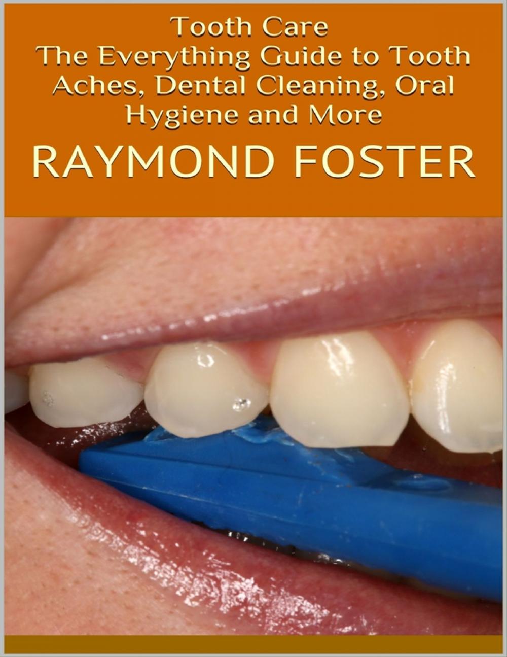 Big bigCover of Tooth Care: The Everything Guide to Tooth Aches, Dental Cleaning, Oral Hygiene and More