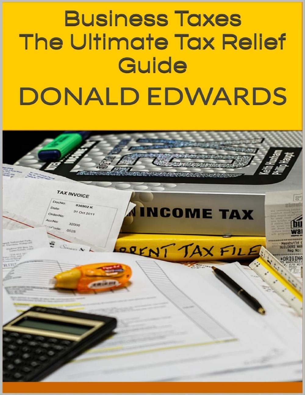 Big bigCover of Business Taxes: The Ultimate Tax Relief Guide