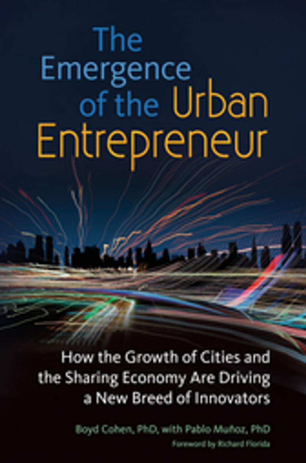 Big bigCover of The Emergence of the Urban Entrepreneur: How the Growth of Cities and the Sharing Economy Are Driving a New Breed of Innovators