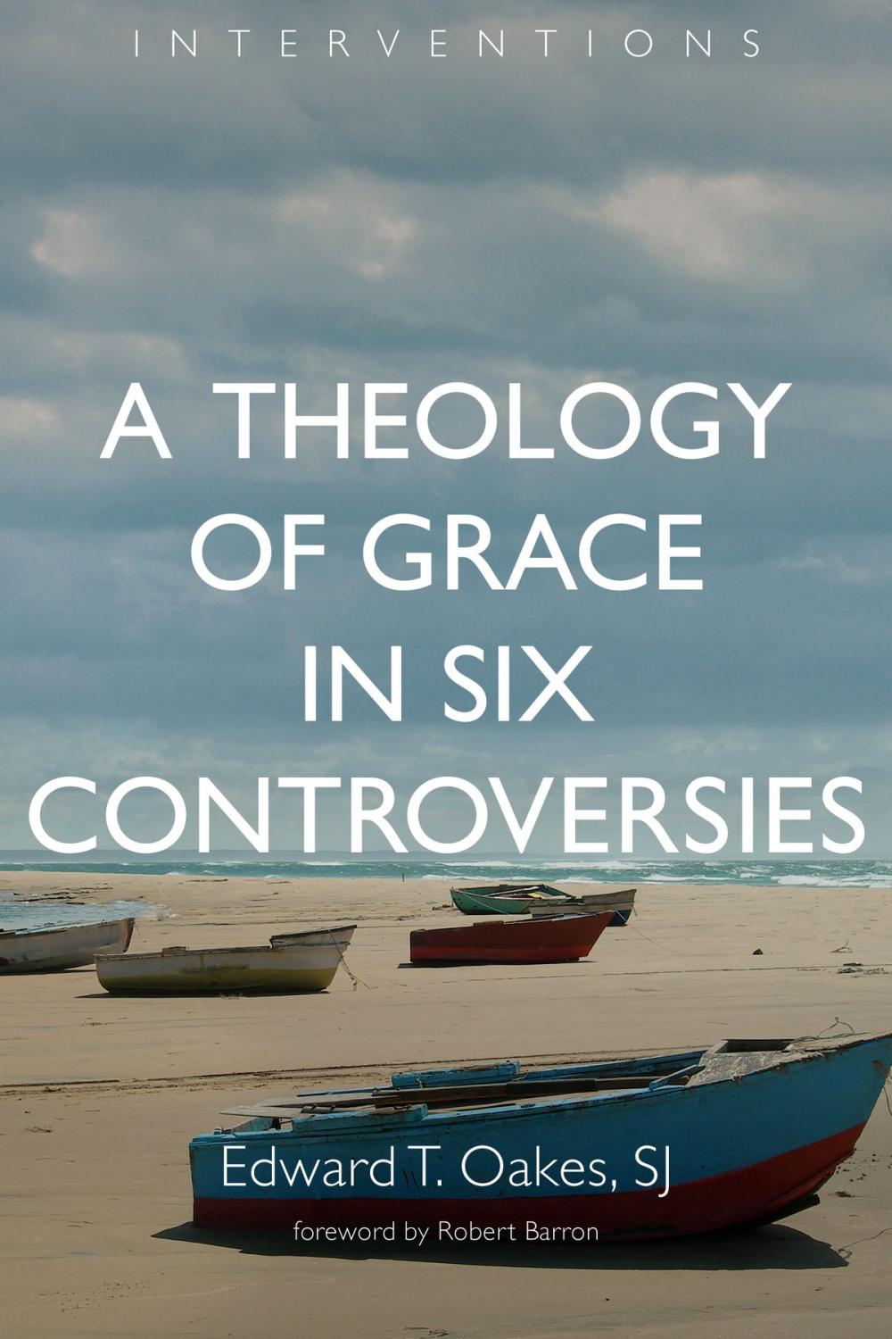 Big bigCover of A Theology of Grace in Six Controversies