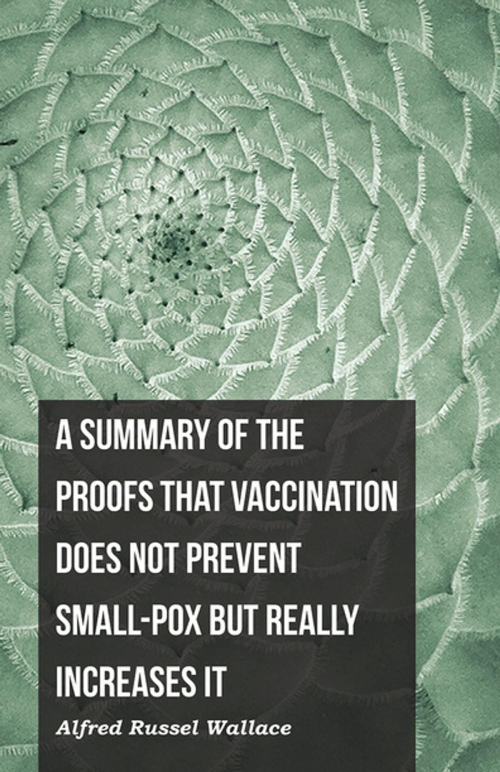 Big bigCover of A Summary of the Proofs that Vaccination Does Not Prevent Small-pox but Really Increases It