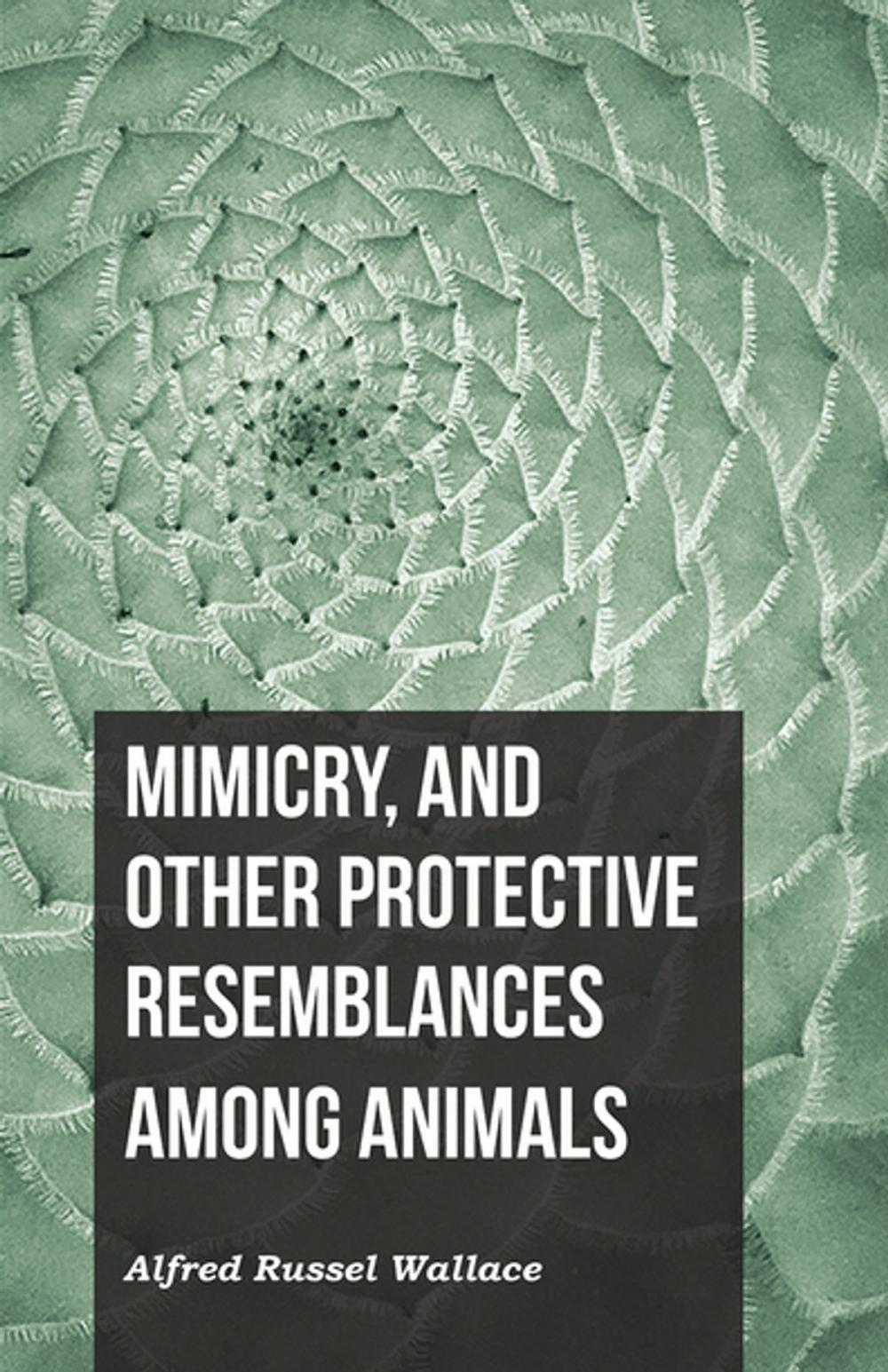 Big bigCover of Mimicry, and Other Protective Resemblances Among Animals