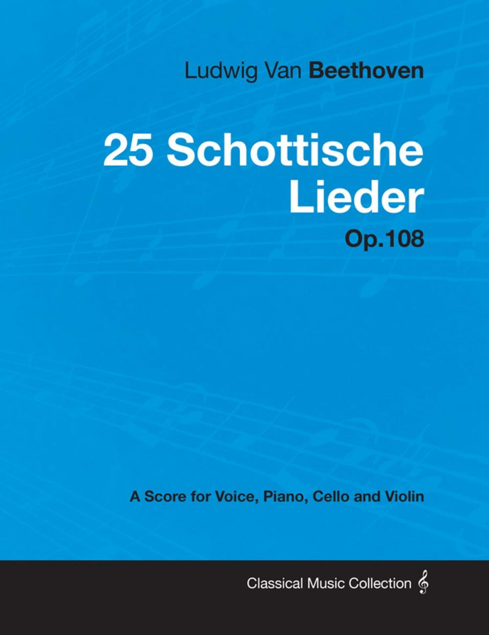 Big bigCover of Ludwig Van Beethoven - 25 Schottische Lieder - Op.108 - A Score for Voice, Piano, Cello and Violin