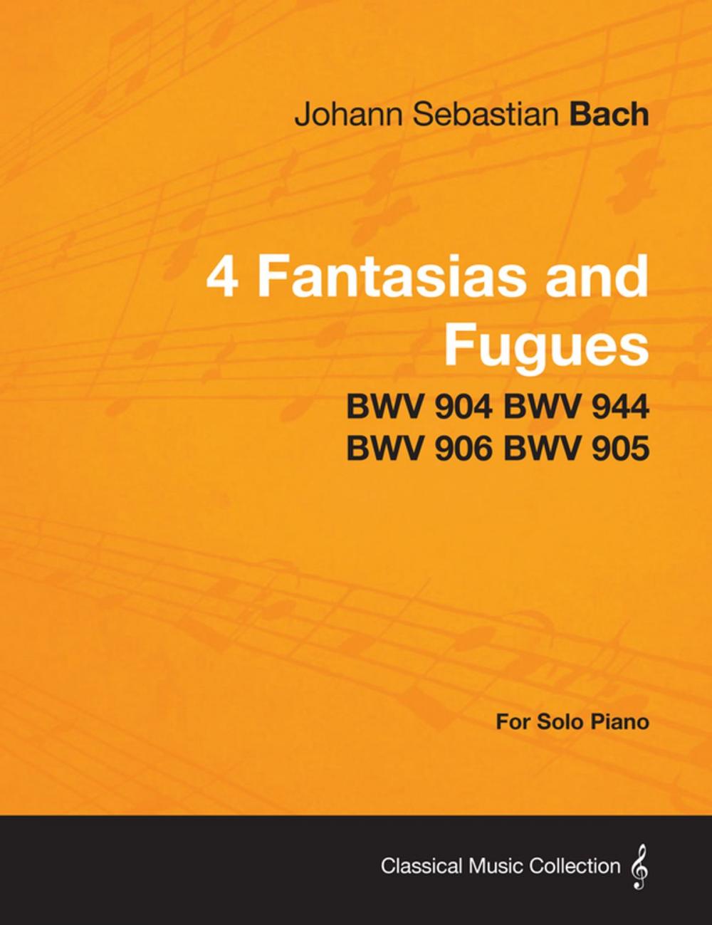 Big bigCover of 4 Fantasias and Fugues By Bach - BWV 904 BWV 944 BWV 906 BWV 905 - For Solo Piano