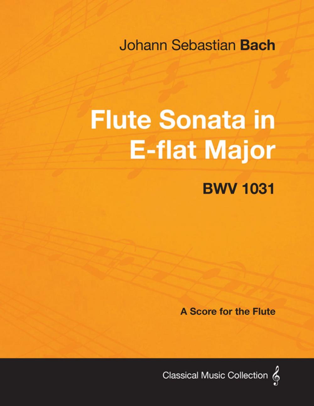 Big bigCover of Johann Sebastian Bach - Flute Sonata in E-Flat Major - Bwv 1031 - A Score for the Flute