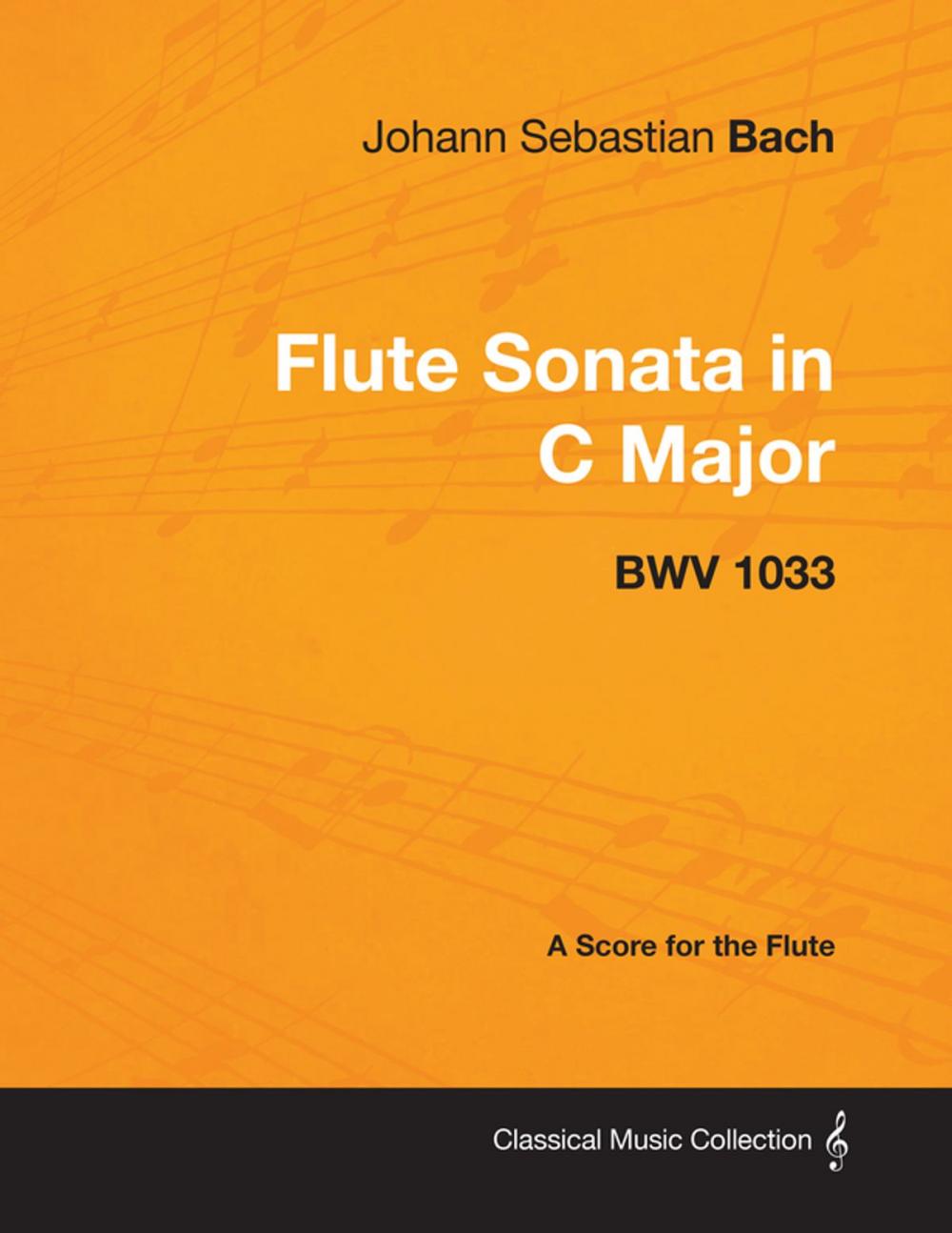 Big bigCover of Johann Sebastian Bach - Flute Sonata in C Major - Bwv 1033 - A Score for the Flute