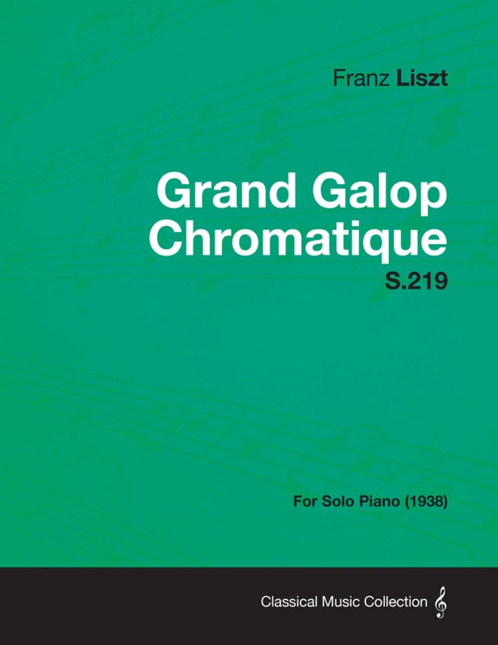 Big bigCover of Grand Galop Chromatique S.219 - For Solo Piano (1938)