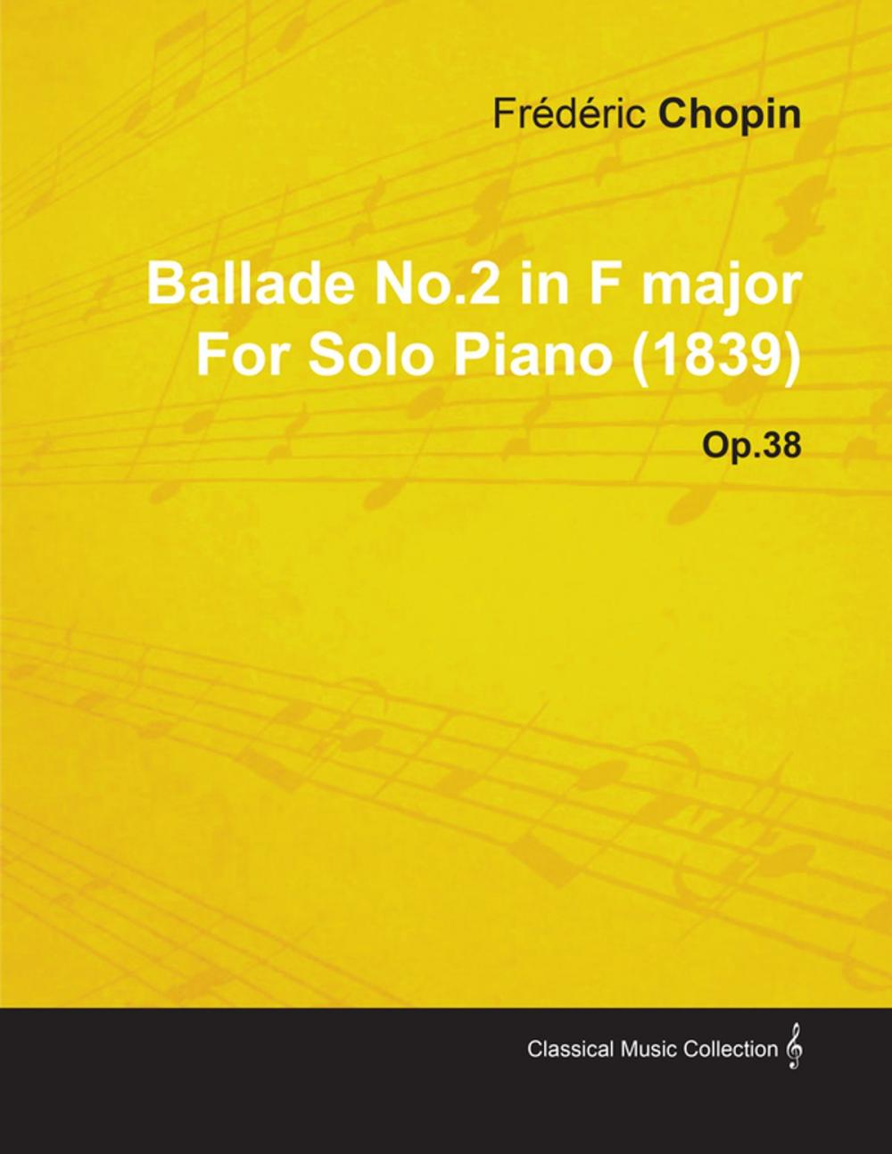 Big bigCover of Ballade No.2 in F Major by Fr D Ric Chopin for Solo Piano (1839) Op.38