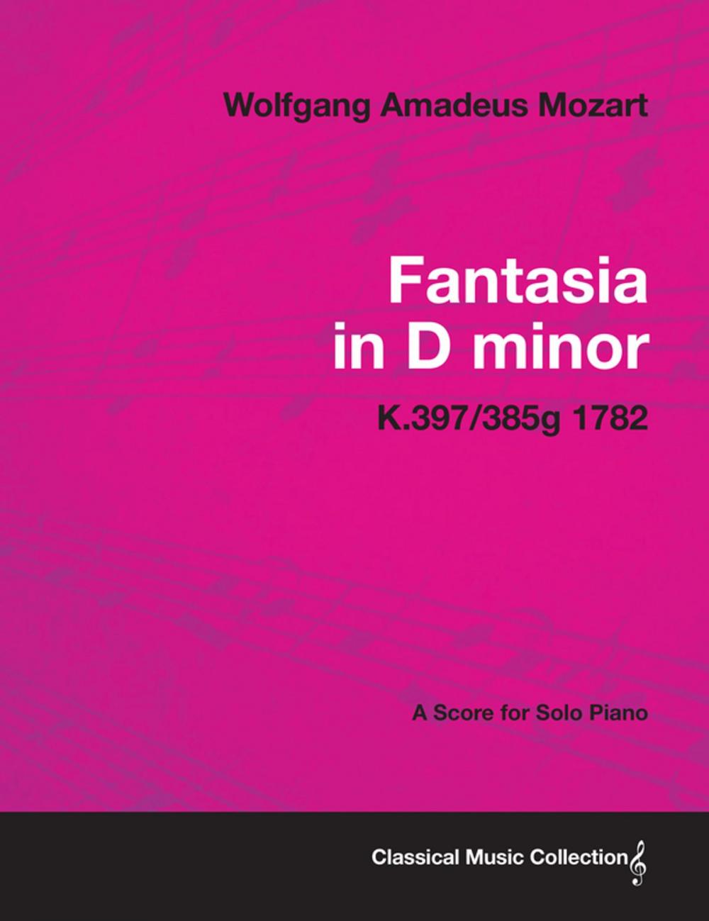 Big bigCover of Fantasia in D minor - A Score for Solo Piano K.397/385g 1782