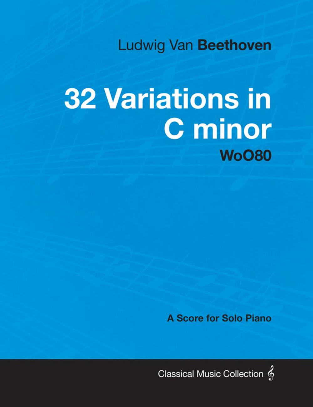 Big bigCover of Ludwig Van Beethoven - 32 Variations in C minor - WoO80 - A Score for Solo Piano