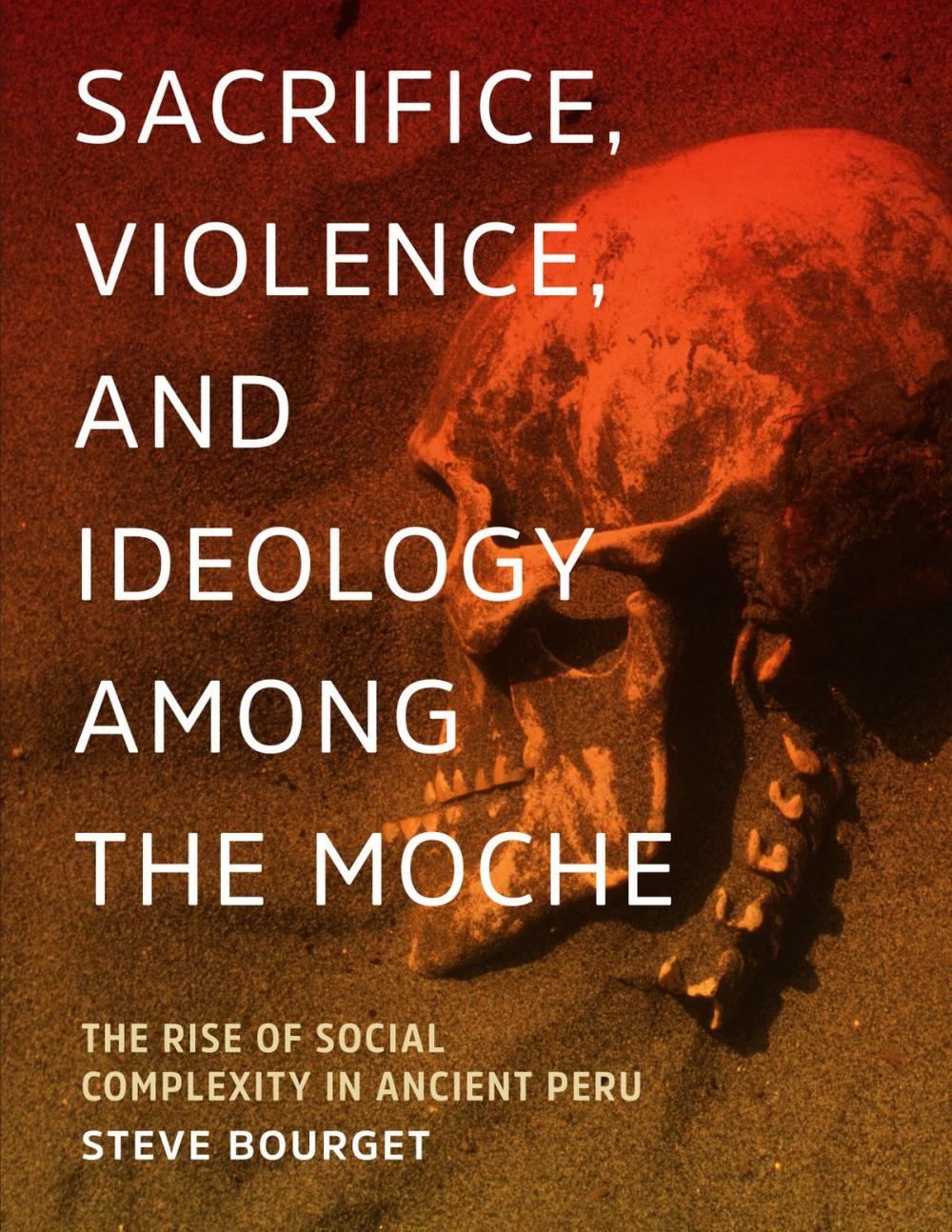 Big bigCover of Sacrifice, Violence, and Ideology Among the Moche