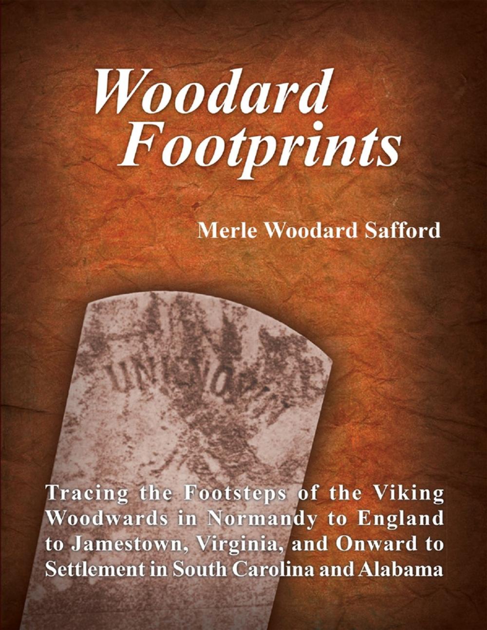 Big bigCover of Woodard Footprints: Tracing the Footsteps of the Viking Woodwards In Normandy to England to Jamestown, Virginia, and Onward to Settlement In South Carolina and Alabama