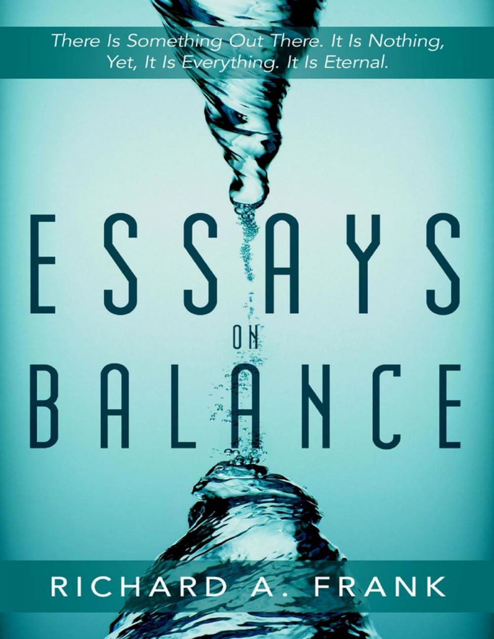 Big bigCover of Essays on Balance: There is Something Out There. It is Nothing, Yet, it is Everything. It is Eternal.