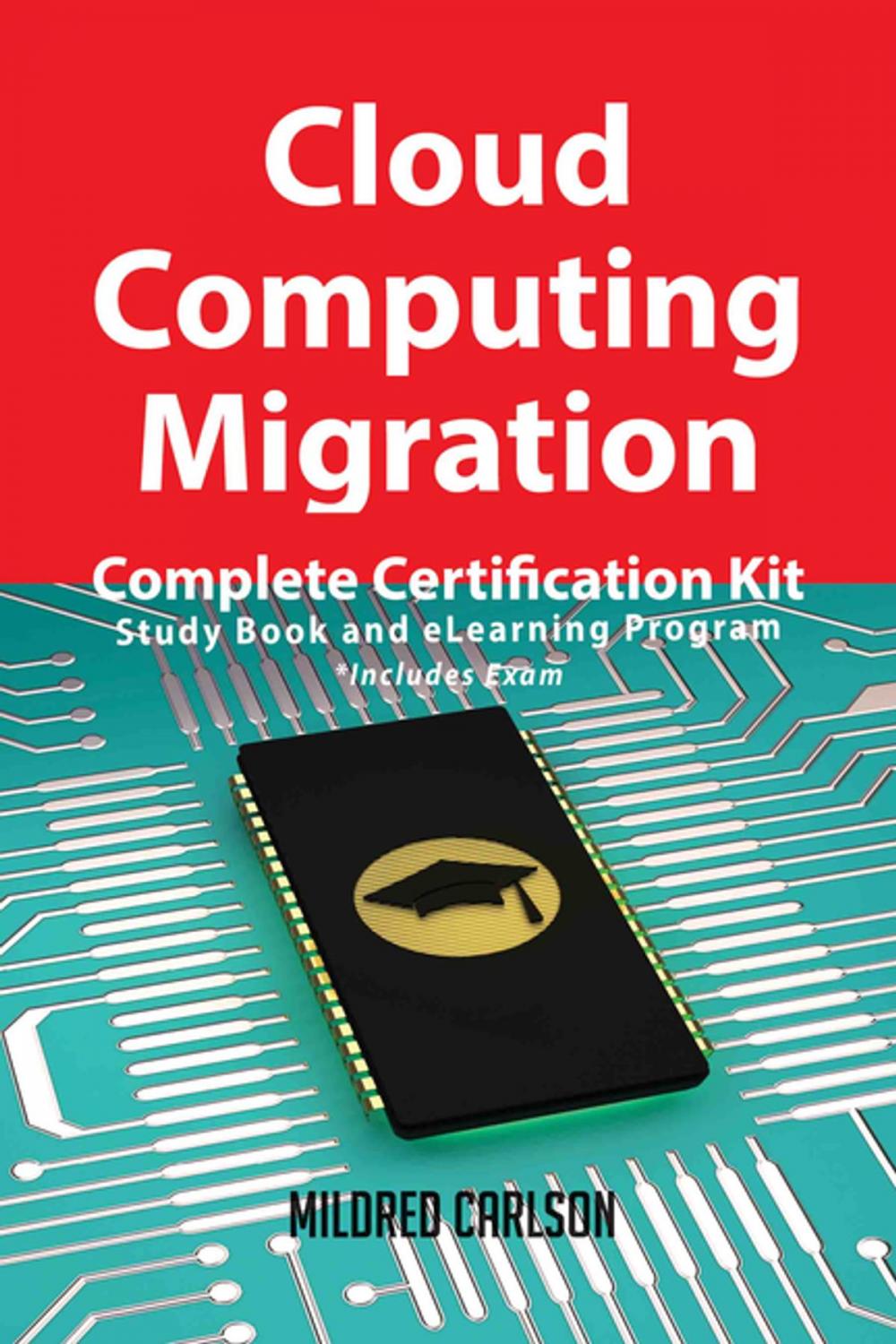 Big bigCover of Cloud Computing Migration Complete Certification Kit - Study Book and eLearning Program