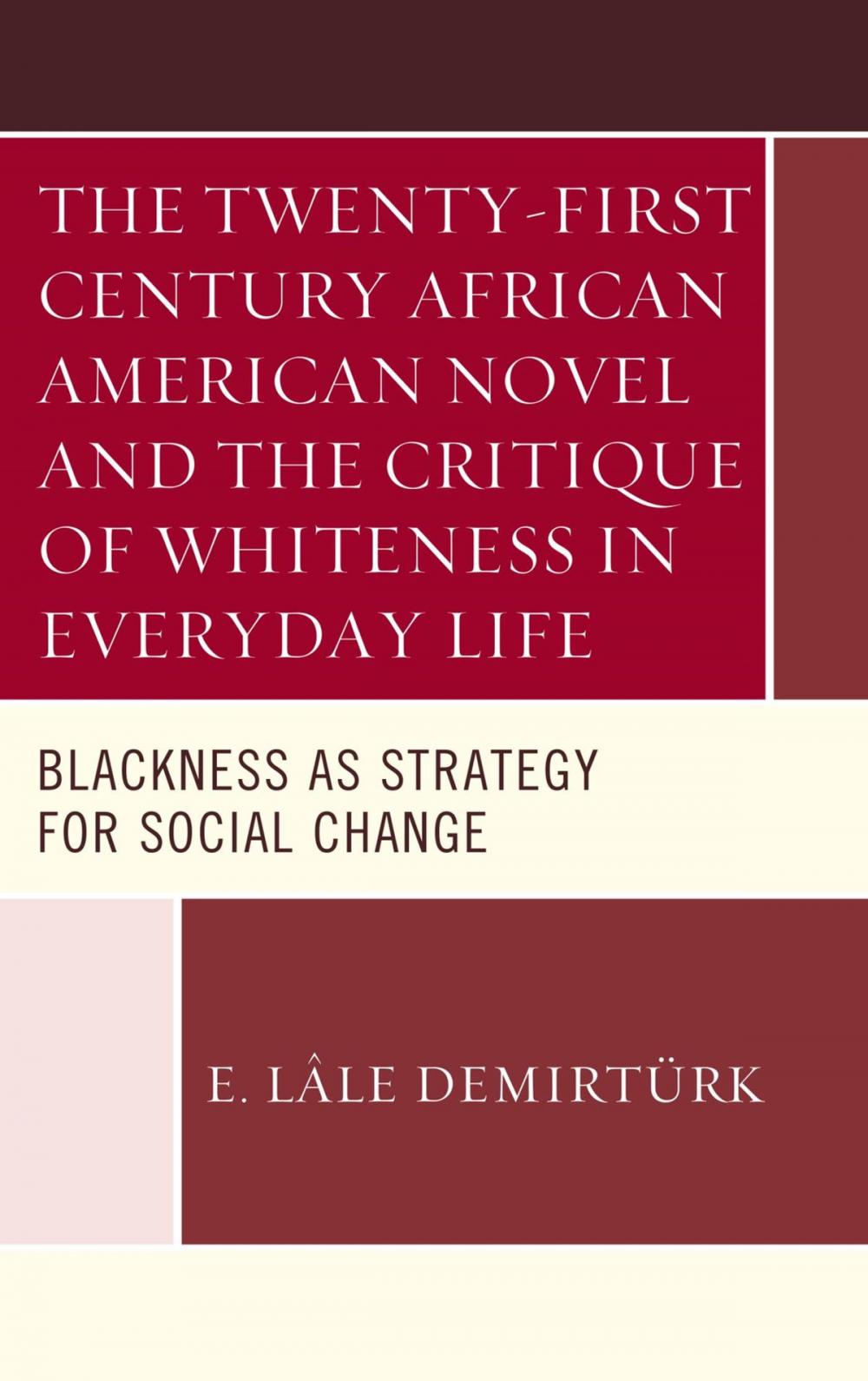 Big bigCover of The Twenty-first Century African American Novel and the Critique of Whiteness in Everyday Life