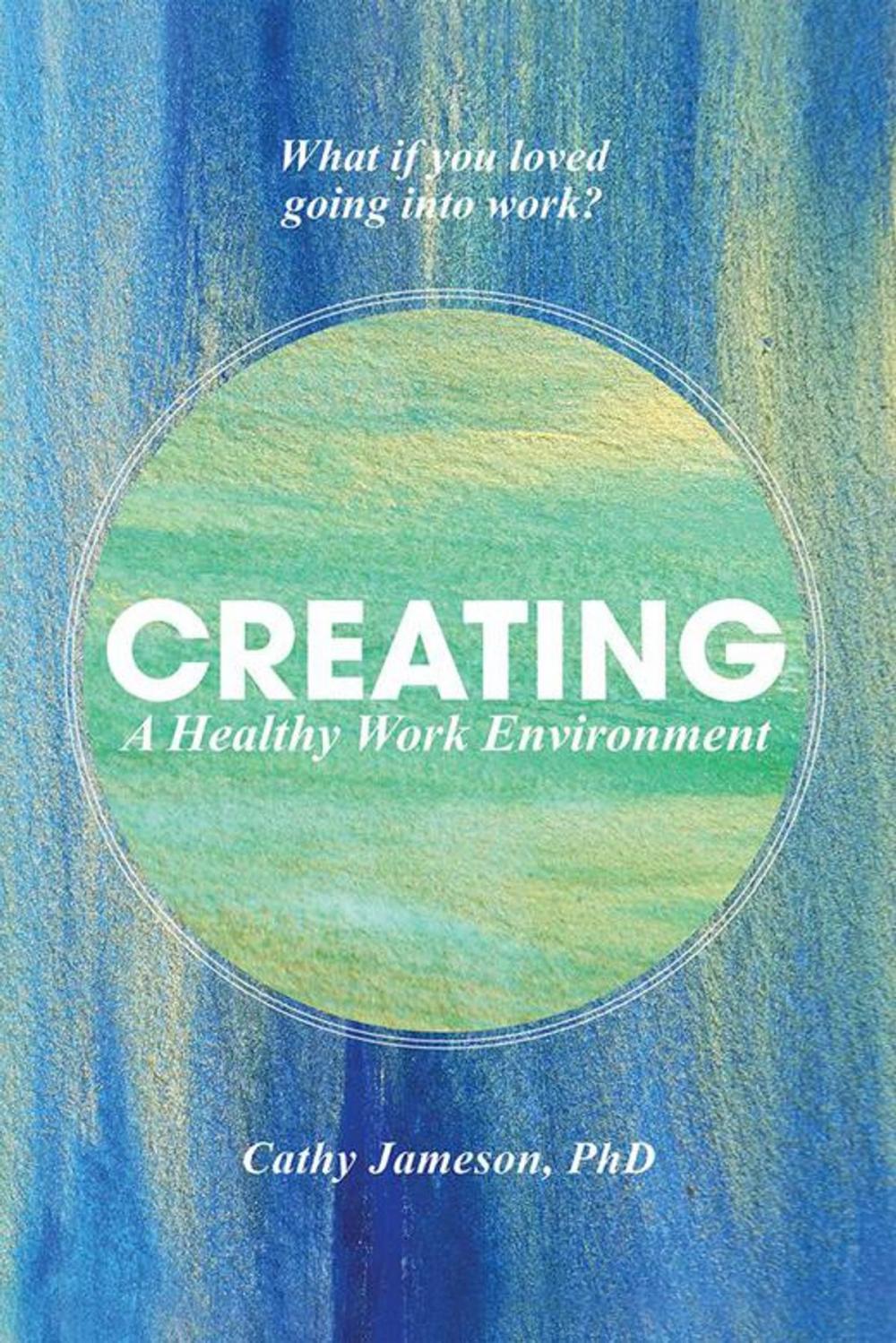 Big bigCover of Creating a Healthy Work Environment