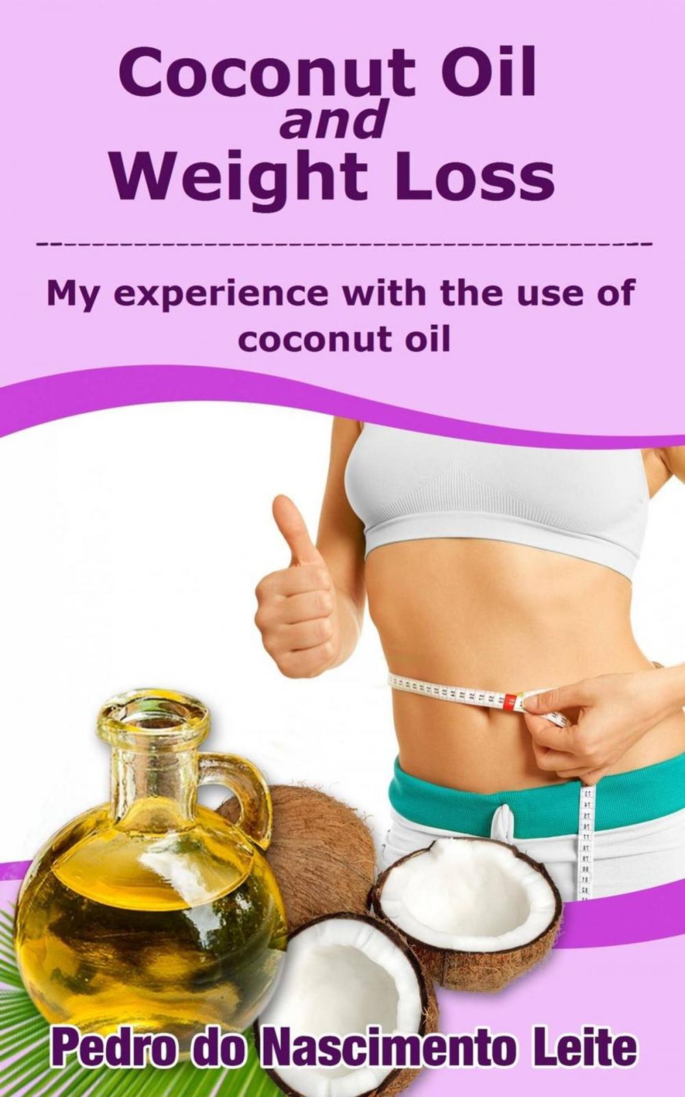 Big bigCover of Coconut Oil and Weight Loss: My Experience with the use of Coconut Oil