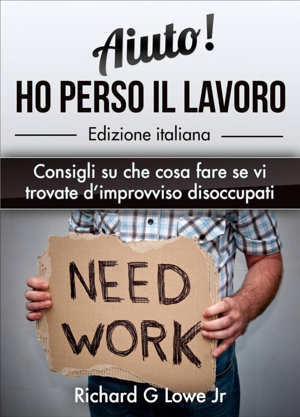 Big bigCover of Aiuto! Ho perso il lavoro: Consigli su che cosa fare se vi trovate d’improvviso disoccupati