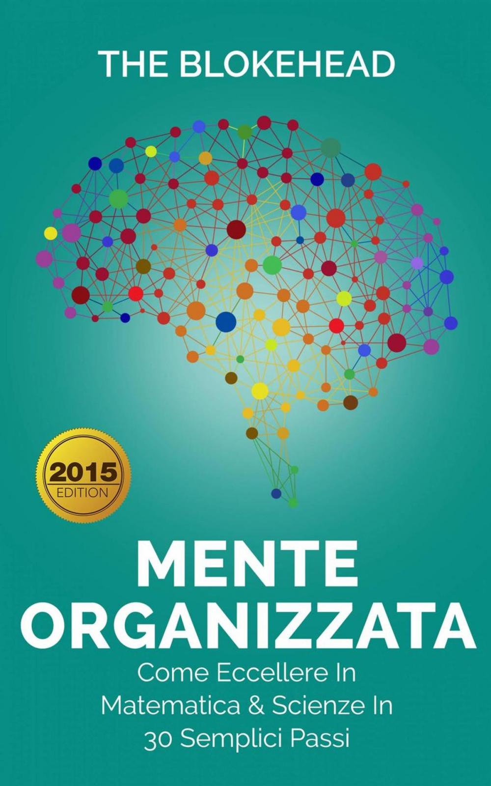 Big bigCover of Mente Organizzata - Come Eccellere In Matematica & Scienze In 30 Semplici Passi