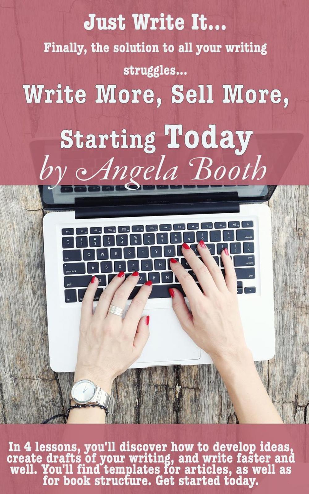 Big bigCover of Just Write It: Write More, Sell More, Starting Today