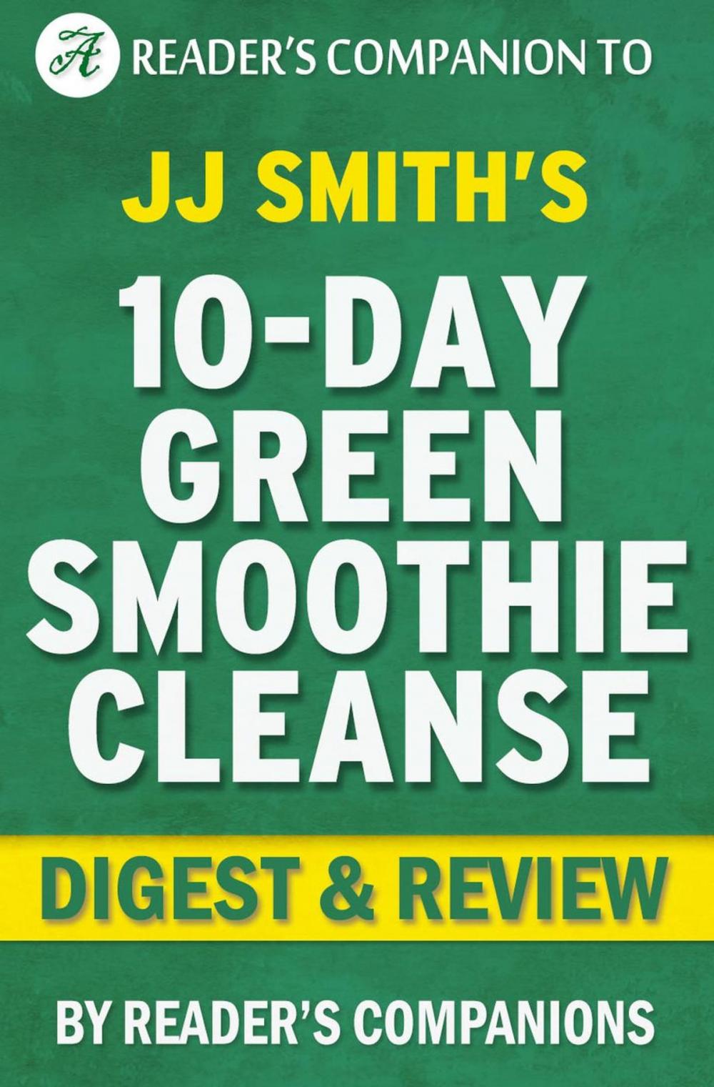 Big bigCover of 10-Day Green Smoothie Cleanse: By JJ Smith | Digest & Review