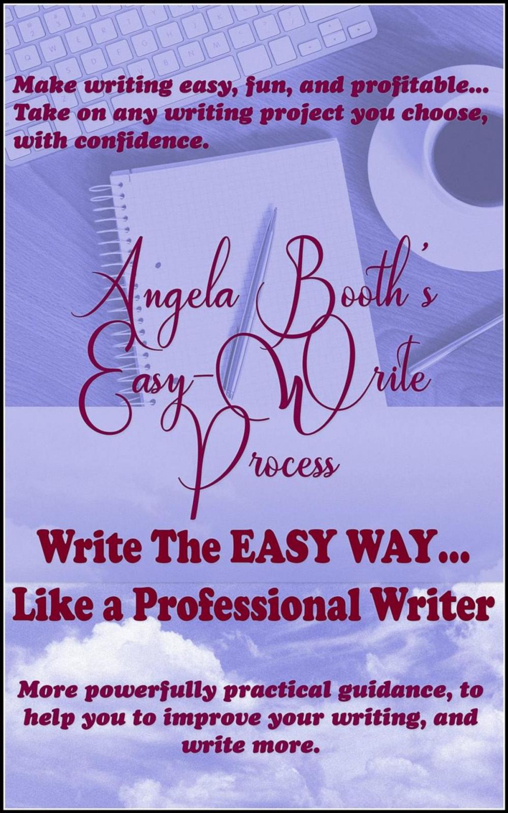 Big bigCover of Angela Booth's Easy-Write Process: Write The EASY Way, Like a Professional Writer