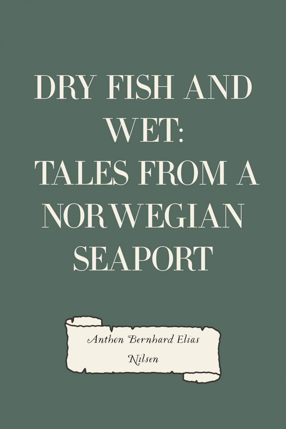 Big bigCover of Dry Fish and Wet: Tales from a Norwegian Seaport