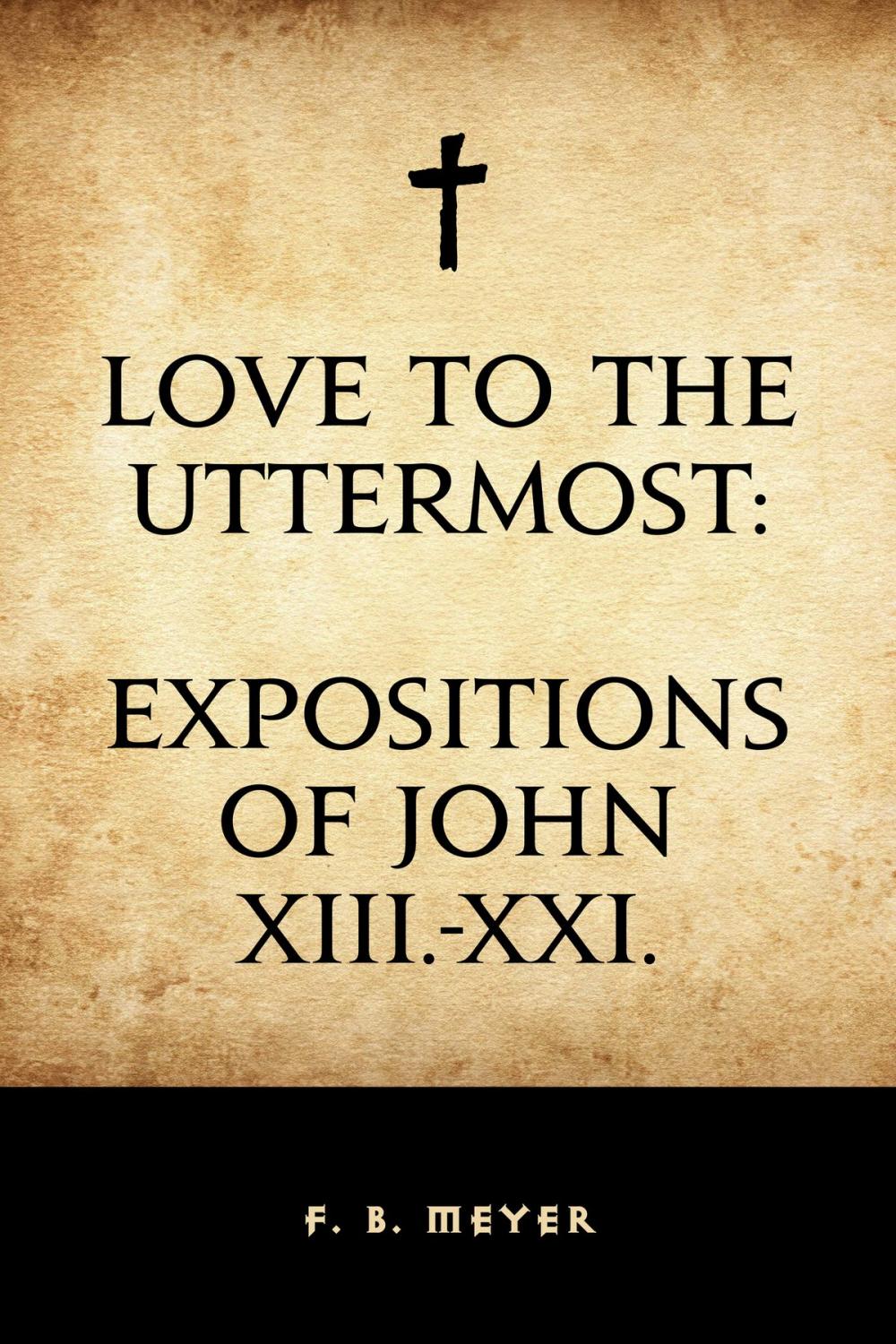 Big bigCover of Love to the Uttermost: Expositions of John XIII.-XXI.