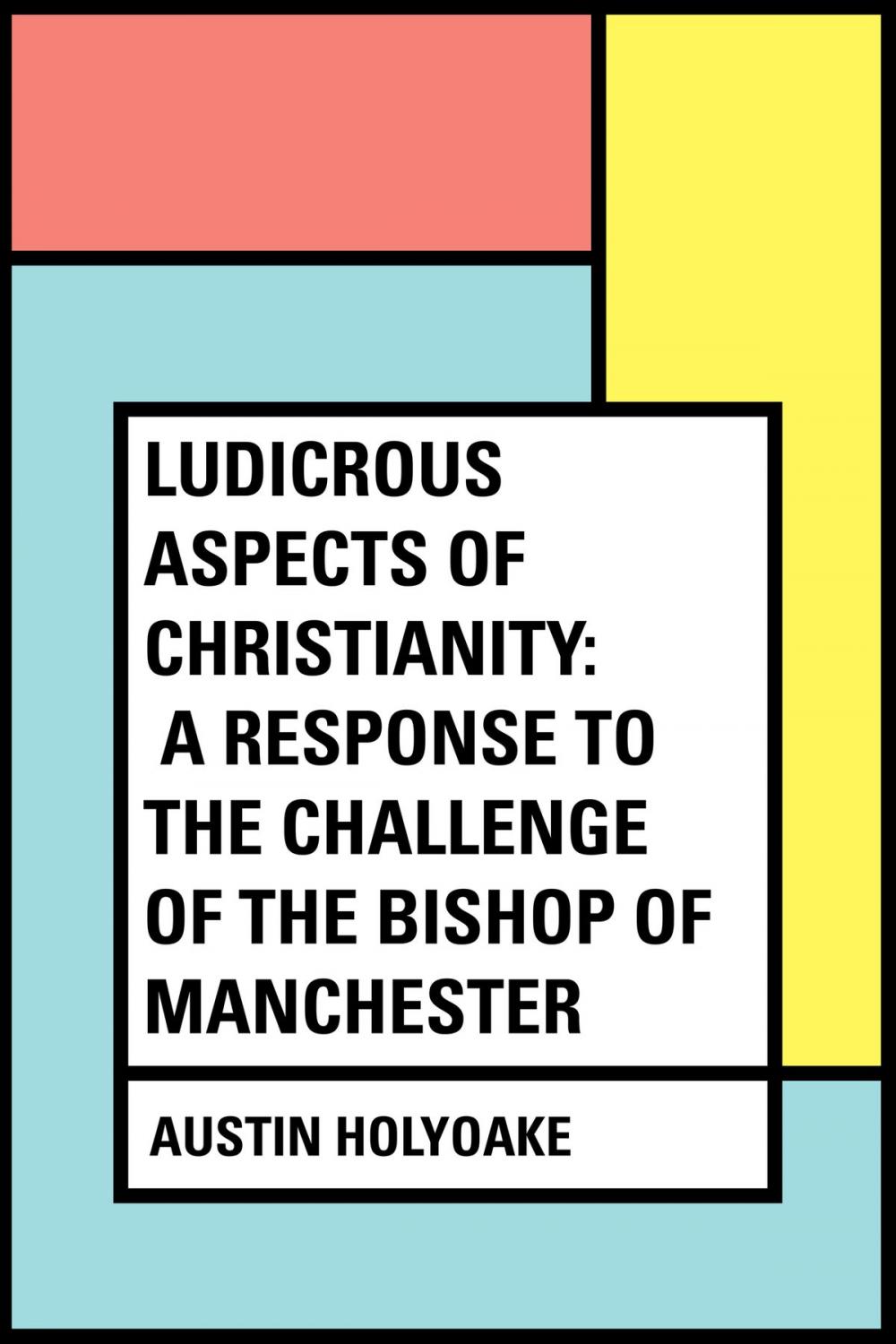 Big bigCover of Ludicrous Aspects Of Christianity: A Response To The Challenge Of The Bishop Of Manchester