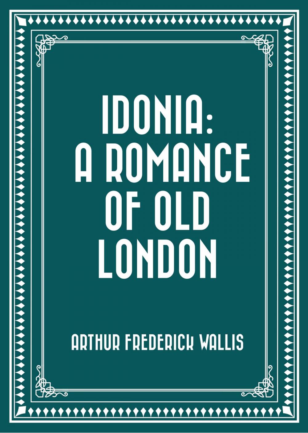 Big bigCover of Idonia: A Romance of Old London