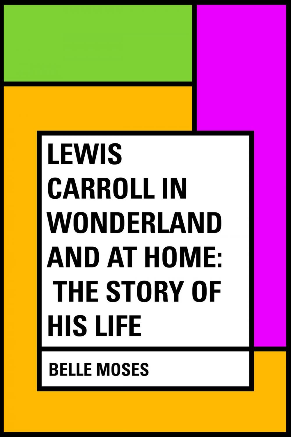 Big bigCover of Lewis Carroll in Wonderland and at Home: The Story of His Life