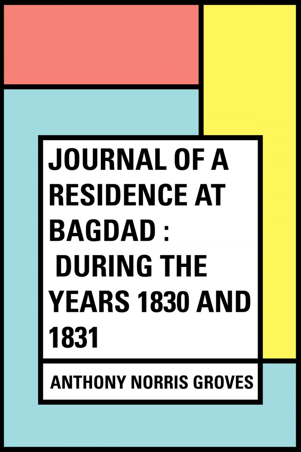 Big bigCover of Journal of a Residence at Bagdad : During the Years 1830 and 1831