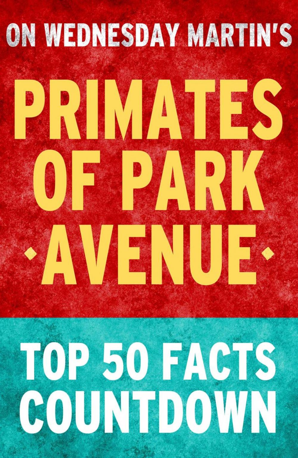 Big bigCover of Primates of Park Avenue: Top 50 Facts Countdown