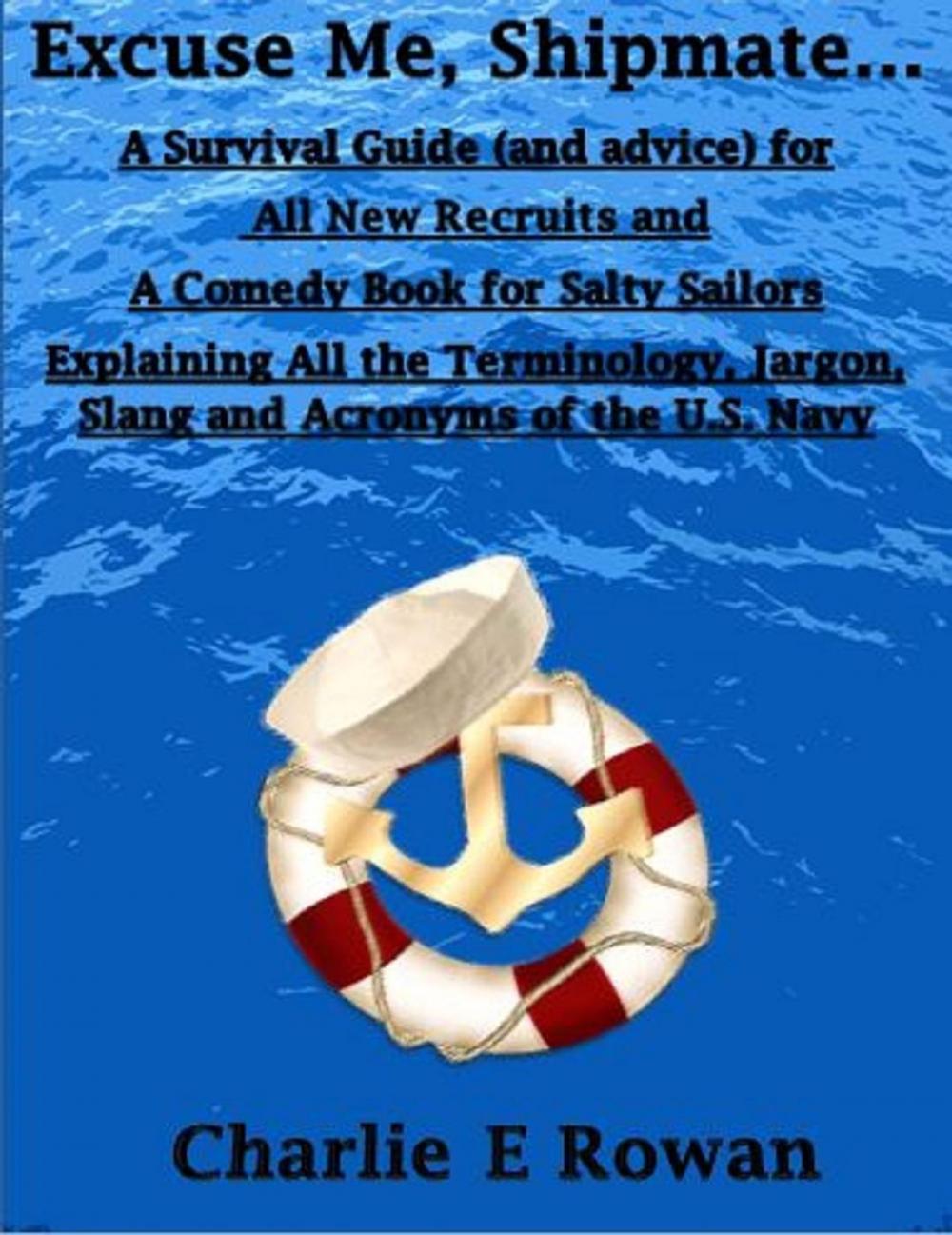 Big bigCover of "Excuse Me, Shipmate...": A Survival Guide for All New Recruits And A Comedy Book For Salty Sailors Explaining All The Terminology, Jargon, Slang and Acronyms of the U.S. Navy