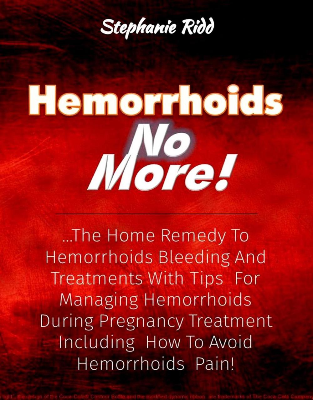 Big bigCover of Hemorrhoids No More!: The Home Remedy to Hemorrhoids Bleeding and Treatments With Tips For Managing Hemorrhoids During Pregnancy Treatment Including How To Avoid Hemorrhoids Pain!