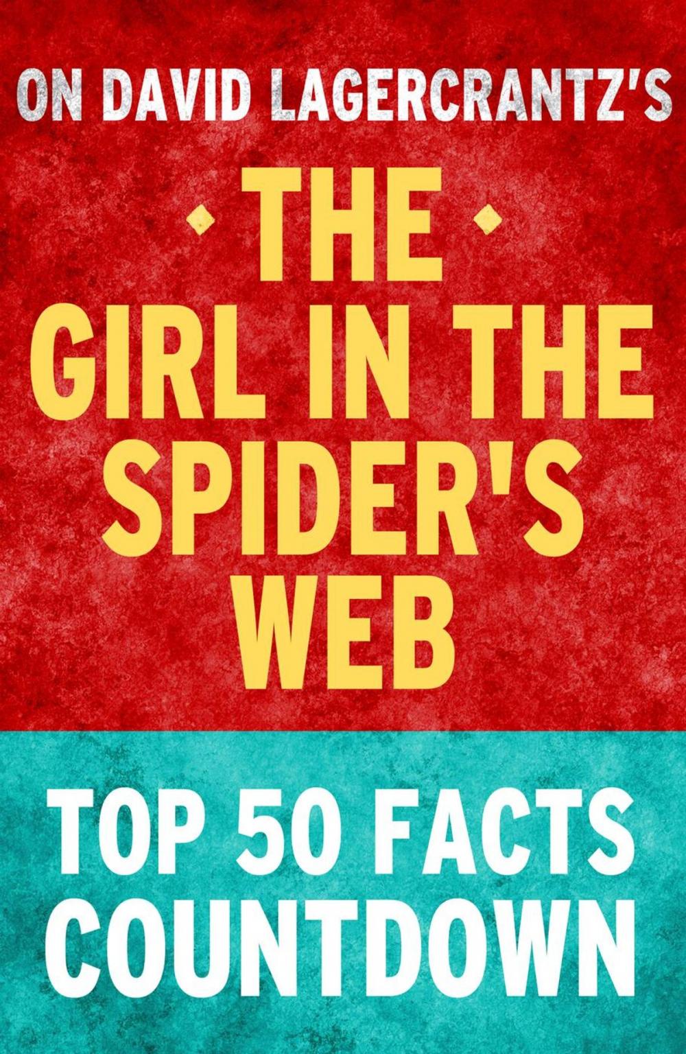 Big bigCover of The Girl in the Spider's Web: Top 50 Facts Countdown