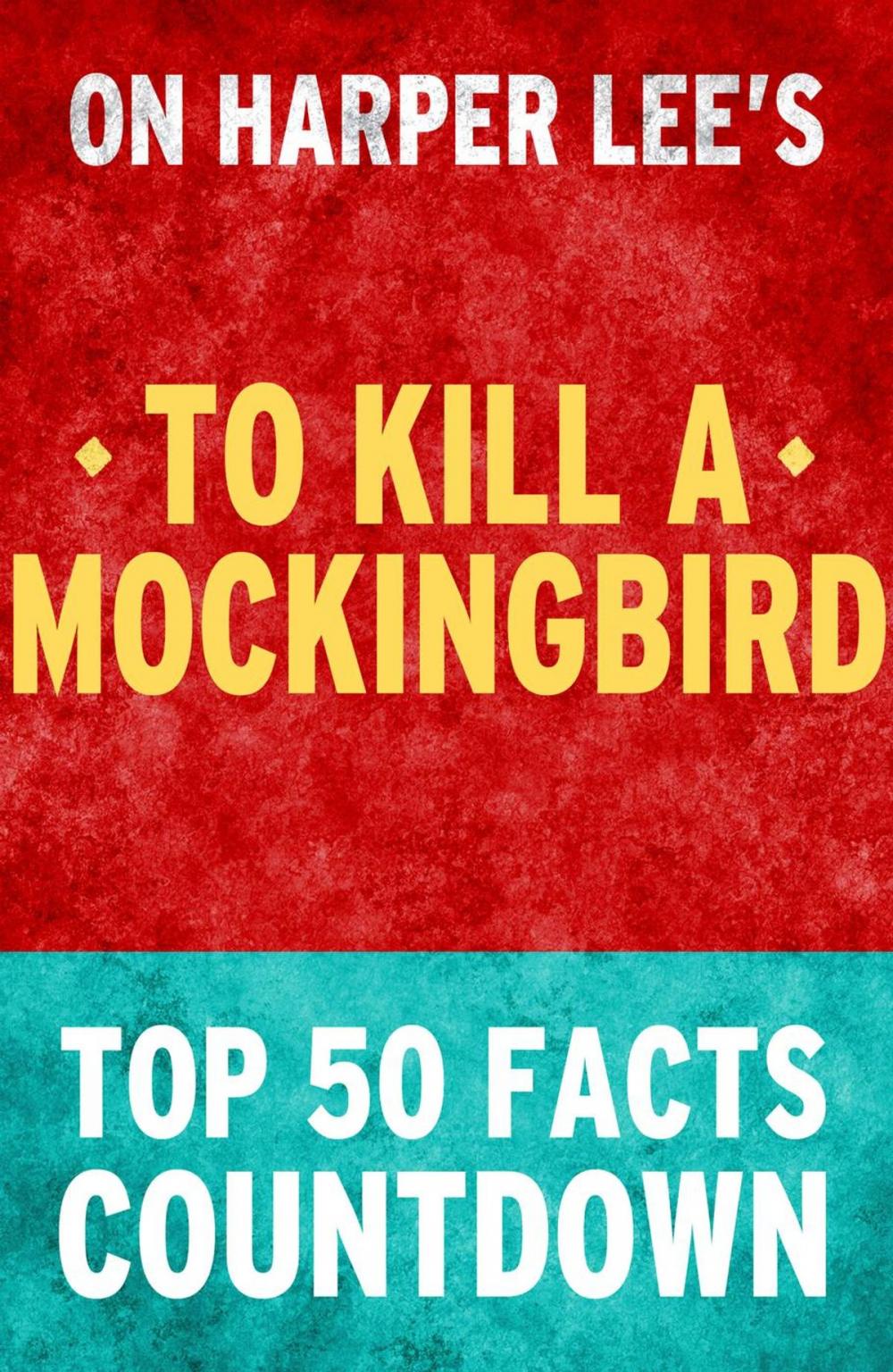 Big bigCover of To Kill a Mockingbird: Top 50 Facts Countdown