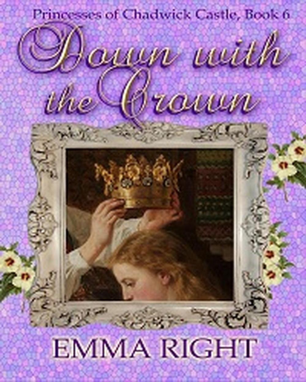 Big bigCover of Down With The Crown, Princesses of Chadwick Castle Adventure, Book 6