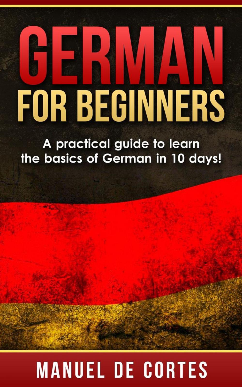 Big bigCover of German For Beginners: A Practical Guide to Learn the Basics of German in 10 Days!